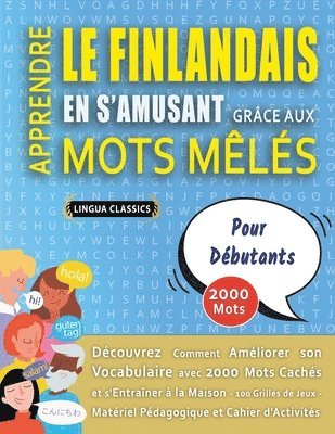 bokomslag APPRENDRE LE FINLANDAIS EN S'AMUSANT GRÂCE AUX MOTS MÊLÉS - POUR DÉBUTANTS - Découvrez Comment Améliorer Son Vocabulaire Avec 2000 Mots Cachés Et S'entraîner À La Maison - 100 Grilles De Jeux - Mat...