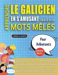 bokomslag APPRENDRE LE GALICIEN EN S'AMUSANT GRÂCE AUX MOTS MÊLÉS - POUR DÉBUTANTS - Découvrez Comment Améliorer Son Vocabulaire Avec 2000 Mots Cachés Et S'entraîner À La Maison - 100 Grilles De Jeux - Matér...