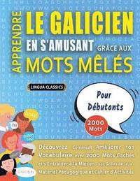 bokomslag APPRENDRE LE GALICIEN EN S'AMUSANT GRCE AUX MOTS MLS - POUR DBUTANTS - Dcouvrez Comment Amliorer Son Vocabulaire Avec 2000 Mots Cachs Et S'entraner  La Maison - 100 Grilles De Jeux