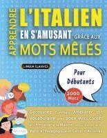 bokomslag APPRENDRE L'ITALIEN EN S'AMUSANT GRÂCE AUX MOTS MÊLÉS - POUR DÉBUTANTS - Découvrez Comment Améliorer Son Vocabulaire Avec 2000 Mots Cachés Et S'entraî