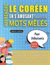 bokomslag APPRENDRE LE COREN EN S'AMUSANT GRCE AUX MOTS MLS - POUR DBUTANTS - Dcouvrez Comment Amliorer Son Vocabulaire Avec 2000 Mots Cachs Et S'entraner  La Maison - 100 Grilles De Jeux -