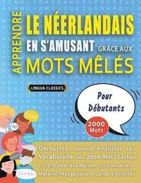 bokomslag APPRENDRE LE NERLANDAIS EN S'AMUSANT GRCE AUX MOTS MLS - POUR DBUTANTS - Dcouvrez Comment Amliorer Son Vocabulaire Avec 2000 Mots Cachs Et S'entraner  La Maison - 100 Grilles De