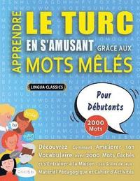 bokomslag APPRENDRE LE TURC EN S'AMUSANT GRCE AUX MOTS MLS - POUR DBUTANTS - Dcouvrez Comment Amliorer Son Vocabulaire Avec 2000 Mots Cachs Et S'entraner  La Maison - 100 Grilles De Jeux -