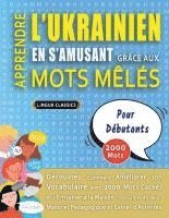 bokomslag APPRENDRE L'UKRAINIEN EN S'AMUSANT GRÂCE AUX MOTS MÊLÉS - POUR DÉBUTANTS - Découvrez Comment Améliorer Son Vocabulaire Avec 2000 Mots Cachés Et S'entr