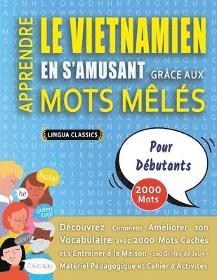 bokomslag APPRENDRE LE VIETNAMIEN EN S'AMUSANT GRÂCE AUX MOTS MÊLÉS - POUR DÉBUTANTS - Découvrez Comment Améliorer Son Vocabulaire Avec 2000 Mots Cachés Et S'entraîner À La Maison - 100 Grilles De Jeux - Mat...