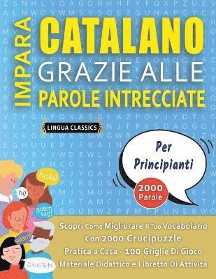 bokomslag IMPARA CATALANO GRAZIE ALLE PAROLE INTRECCIATE - PER PRINCIPIANTI - Scopri Come Migliorare Il Tuo Vocabolario Con 2000 Crucipuzzle e Pratica a Casa - 100 Griglie Di Gioco - Materiale Didattico e Li...