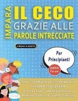 bokomslag IMPARA IL CECO GRAZIE ALLE PAROLE INTRECCIATE - PER PRINCIPIANTI - Scopri Come Migliorare Il Tuo Vocabolario Con 2000 Crucipuzzle e Pratica a Casa - 1