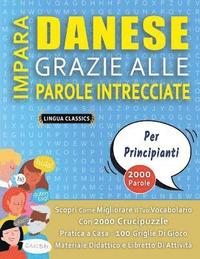 bokomslag IMPARA DANESE GRAZIE ALLE PAROLE INTRECCIATE - PER PRINCIPIANTI - Scopri Come Migliorare Il Tuo Vocabolario Con 2000 Crucipuzzle e Pratica a Casa - 100 Griglie Di Gioco - Materiale Didattico e Libr...