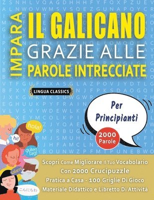 bokomslag IMPARA IL GALICANO GRAZIE ALLE PAROLE INTRECCIATE - PER PRINCIPIANTI - Scopri Come Migliorare Il Tuo Vocabolario Con 2000 Crucipuzzle e Pratica a Casa - 100 Griglie Di Gioco - Materiale Didattico e...