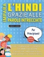 bokomslag IMPARA L'HINDI GRAZIE ALLE PAROLE INTRECCIATE - PER PRINCIPIANTI - Scopri Come Migliorare Il Tuo Vocabolario Con 2000 Crucipuzzle e Pratica a Casa - 100 Griglie Di Gioco - Materiale Didattico e Lib...