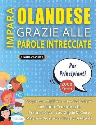 bokomslag IMPARA OLANDESE GRAZIE ALLE PAROLE INTRECCIATE - PER PRINCIPIANTI - Scopri Come Migliorare Il Tuo Vocabolario Con 2000 Crucipuzzle e Pratica a Casa - 100 Griglie Di Gioco - Materiale Didattico e Li...