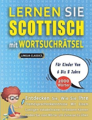 bokomslag LERNEN SIE SCOTTISCH MIT WORTSUCHRÄTSEL FÜR KINDER VON 6 BIS 8 JAHRE - Entdecken Sie, Wie Sie Ihre Fremdsprachenkenntnisse Mit Einem Lustigen Vokabeltrainer Verbessern Können - Finden Sie 2000 Wört...