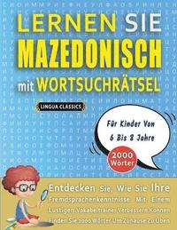 bokomslag LERNEN SIE MAZEDONISCH MIT WORTSUCHRTSEL FR KINDER VON 6 BIS 8 JAHRE - Entdecken Sie, Wie Sie Ihre Fremdsprachenkenntnisse Mit Einem Lustigen Vokabeltrainer Verbessern Knnen - Finden Sie 2000