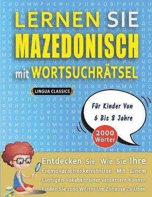 bokomslag LERNEN SIE MAZEDONISCH MIT WORTSUCHRÄTSEL FÜR KINDER VON 6 BIS 8 JAHRE - Entdecken Sie, Wie Sie Ihre Fremdsprachenkenntnisse Mit Einem Lustigen Vokabeltrainer Verbessern Können - Finden Sie 2000 Wö...