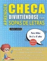 bokomslag APRENDER CHECA DIVIRTIÉNDOSE CON SOPAS DE LETRAS - Para Niños de 6 a 8 años - Descubre Cómo Mejorar tu Vocabulario con 2000 Palabras Escondidas y Prac