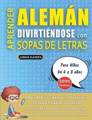 bokomslag APRENDER ALEMÁN DIVIRTIÉNDOSE CON SOPAS DE LETRAS - Para Niños de 6 a 8 años - Descubre Cómo Mejorar tu Vocabulario con 2000 Palabras Escondidas y Practica en Casa - 100 Cuadrículas de Juego - Mate...