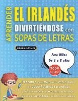 bokomslag APRENDER EL IRLANDÉS DIVIRTIÉNDOSE CON SOPAS DE LETRAS - Para Niños de 6 a 8 años - Descubre Cómo Mejorar tu Vocabulario con 2000 Palabras Escondidas