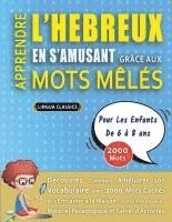 bokomslag APPRENDRE L'HEBREUX EN S'AMUSANT GRÂCE AUX MOTS MÊLÉS - POUR LES ENFANTS DE 6 À 8 ANS - Découvrez Comment Améliorer Son Vocabulaire Avec 2000 Mots Cac