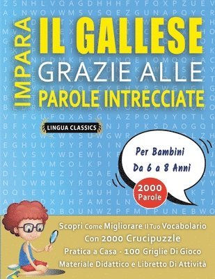 bokomslag IMPARA IL GALLESE GRAZIE ALLE PAROLE INTRECCIATE - Per Bambini Da 6 a 8 Anni - Scopri Come Migliorare Il Tuo Vocabolario Con 2000 Crucipuzzle e Pratica a Casa - 100 Griglie Di Gioco - Materiale Did...