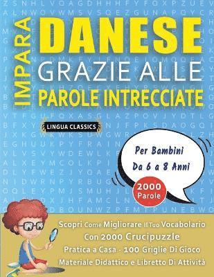 bokomslag IMPARA DANESE GRAZIE ALLE PAROLE INTRECCIATE - Per Bambini Da 6 a 8 Anni - Scopri Come Migliorare Il Tuo Vocabolario Con 2000 Crucipuzzle e Pratica a Casa - 100 Griglie Di Gioco - Materiale Didatti...