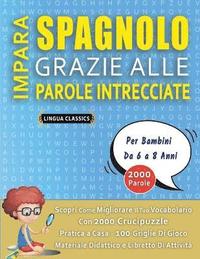 bokomslag IMPARA SPAGNOLO GRAZIE ALLE PAROLE INTRECCIATE - Per Bambini Da 6 a 8 Anni - Scopri Come Migliorare Il Tuo Vocabolario Con 2000 Crucipuzzle e Pratica a Casa - 100 Griglie Di Gioco - Materiale