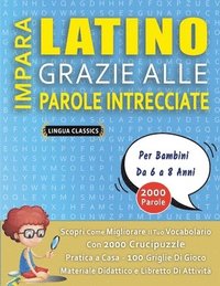 bokomslag IMPARA LATINO GRAZIE ALLE PAROLE INTRECCIATE - Per Bambini Da 6 a 8 Anni - Scopri Come Migliorare Il Tuo Vocabolario Con 2000 Crucipuzzle e Pratica a Casa - 100 Griglie Di Gioco - Materiale Didatti...