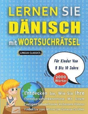 bokomslag LERNEN SIE DÄNISCH MIT WORTSUCHRÄTSEL FÜR KINDER VON 8 BIS 10 JAHRE - Entdecken Sie, Wie Sie Ihre Fremdsprachenkenntnisse Mit Einem Lustigen Vokabeltrainer Verbessern Können - Finden Sie 2000 Wörte...