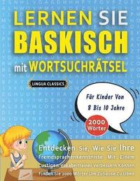 bokomslag LERNEN SIE BASKISCH MIT WORTSUCHRÄTSEL FÜR KINDER VON 8 BIS 10 JAHRE - Entdecken Sie, Wie Sie Ihre Fremdsprachenkenntnisse Mit Einem Lustigen Vokabeltrainer Verbessern Können - Finden Sie 2000 Wört...