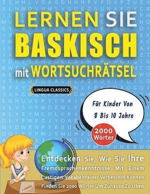bokomslag LERNEN SIE BASKISCH MIT WORTSUCHRÄTSEL FÜR KINDER VON 8 BIS 10 JAHRE - Entdecken Sie, Wie Sie Ihre Fremdsprachenkenntnisse Mit Einem Lustigen Vokabeltrainer Verbessern Können - Finden Sie 2000 Wört...
