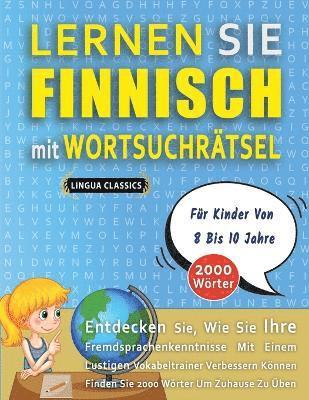 LERNEN SIE FINNISCH MIT WORTSUCHRÄTSEL FÜR KINDER VON 8 BIS 10 JAHRE - Entdecken Sie, Wie Sie Ihre Fremdsprachenkenntnisse Mit Einem Lustigen Vokabeltrainer Verbessern Können - Finden Sie 2000 Wört... 1