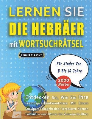 bokomslag LERNEN SIE DIE HEBRÄER MIT WORTSUCHRÄTSEL FÜR KINDER VON 8 BIS 10 JAHRE - Entdecken Sie, Wie Sie Ihre Fremdsprachenkenntnisse Mit Einem Lustigen Vokabeltrainer Verbessern Können - Finden Sie 2000 W...