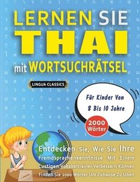 bokomslag LERNEN SIE THAI MIT WORTSUCHRÄTSEL FÜR KINDER VON 8 BIS 10 JAHRE - Entdecken Sie, Wie Sie Ihre Fremdsprachenkenntnisse Mit Einem Lustigen Vokabeltrainer Verbessern Können - Finden Sie 2000 Wörter U...