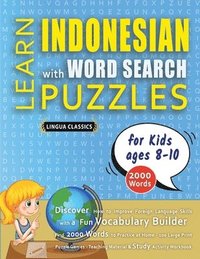 bokomslag LEARN INDONESIAN WITH WORD SEARCH PUZZLES FOR KIDS 8 - 10 - Discover How to Improve Foreign Language Skills with a Fun Vocabulary Builder. Find 2000 Words to Practice at Home - 100 Large Print Puzz...