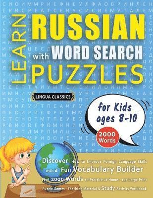 bokomslag LEARN RUSSIAN WITH WORD SEARCH PUZZLES FOR KIDS 8 - 10 - Discover How to Improve Foreign Language Skills with a Fun Vocabulary Builder. Find 2000 Words to Practice at Home - 100 Large Print Puzzle ...