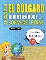 bokomslag APRENDER EL BÚLGARO DIVIRTIÉNDOSE CON SOPAS DE LETRAS - Para Niños de 8 a 10 años - Descubre Cómo Mejorar tu Vocabulario con 2000 Palabras Escondidas