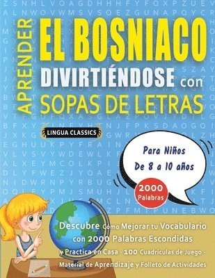 bokomslag APRENDER EL BOSNIACO DIVIRTIÉNDOSE CON SOPAS DE LETRAS - Para Niños de 8 a 10 años - Descubre Cómo Mejorar tu Vocabulario con 2000 Palabras Escondidas