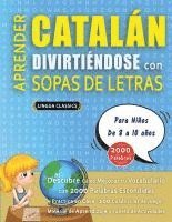 bokomslag APRENDER CATALÁN DIVIRTIÉNDOSE CON SOPAS DE LETRAS - Para Niños de 8 a 10 años - Descubre Cómo Mejorar tu Vocabulario con 2000 Palabras Escondidas y P