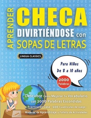bokomslag APRENDER CHECA DIVIRTIÉNDOSE CON SOPAS DE LETRAS - Para Niños de 8 a 10 años - Descubre Cómo Mejorar tu Vocabulario con 2000 Palabras Escondidas y Practica en Casa - 100 Cuadrículas de Juego - Mate...
