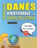 bokomslag APRENDER DANÉS DIVIRTIÉNDOSE CON SOPAS DE LETRAS - Para Niños de 8 a 10 años - Descubre Cómo Mejorar tu Vocabulario con 2000 Palabras Escondidas y Pra