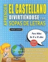 bokomslag APRENDER EL CASTELLANO DIVIRTIÉNDOSE CON SOPAS DE LETRAS - Para Niños de 8 a 10 años - Descubre Cómo Mejorar tu Vocabulario con 2000 Palabras Escondid