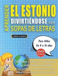 bokomslag APRENDER EL ESTONIO DIVIRTIÉNDOSE CON SOPAS DE LETRAS - Para Niños de 8 a 10 años - Descubre Cómo Mejorar tu Vocabulario con 2000 Palabras Escondidas y Practica en Casa - 100 Cuadrículas de Juego -...