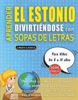 bokomslag APRENDER EL ESTONIO DIVIRTIÉNDOSE CON SOPAS DE LETRAS - Para Niños de 8 a 10 años - Descubre Cómo Mejorar tu Vocabulario con 2000 Palabras Escondidas