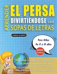 bokomslag APRENDER EL PERSA DIVIRTIÉNDOSE CON SOPAS DE LETRAS - Para Niños de 8 a 10 años - Descubre Cómo Mejorar tu Vocabulario con 2000 Palabras Escondidas y Practica en Casa - 100 Cuadrículas de Juego - M...