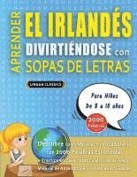 bokomslag APRENDER EL IRLANDÉS DIVIRTIÉNDOSE CON SOPAS DE LETRAS - Para Niños de 8 a 10 años - Descubre Cómo Mejorar tu Vocabulario con 2000 Palabras Escondidas