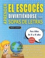 bokomslag APRENDER EL ESCOCÉS DIVIRTIÉNDOSE CON SOPAS DE LETRAS - Para Niños de 8 a 10 años - Descubre Cómo Mejorar tu Vocabulario con 2000 Palabras Escondidas