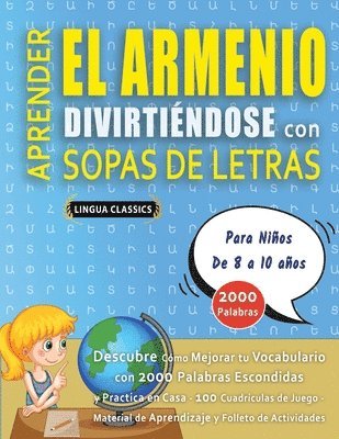 bokomslag APRENDER EL ARMENIO DIVIRTIÉNDOSE CON SOPAS DE LETRAS - Para Niños de 8 a 10 años - Descubre Cómo Mejorar tu Vocabulario con 2000 Palabras Escondidas