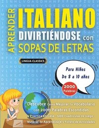 bokomslag APRENDER ITALIANO DIVIRTIÉNDOSE CON SOPAS DE LETRAS - Para Niños de 8 a 10 años - Descubre Cómo Mejorar tu Vocabulario con 2000 Palabras Escondidas y