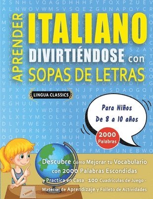 bokomslag APRENDER ITALIANO DIVIRTIÉNDOSE CON SOPAS DE LETRAS - Para Niños de 8 a 10 años - Descubre Cómo Mejorar tu Vocabulario con 2000 Palabras Escondidas y