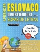 bokomslag APRENDER ESLOVACO DIVIRTIÉNDOSE CON SOPAS DE LETRAS - Para Niños de 8 a 10 años - Descubre Cómo Mejorar tu Vocabulario con 2000 Palabras Escondidas y