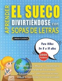 bokomslag APRENDER EL SUECO DIVIRTIÉNDOSE CON SOPAS DE LETRAS - Para Niños de 8 a 10 años - Descubre Cómo Mejorar tu Vocabulario con 2000 Palabras Escondidas y Practica en Casa - 100 Cuadrículas de Juego - M...